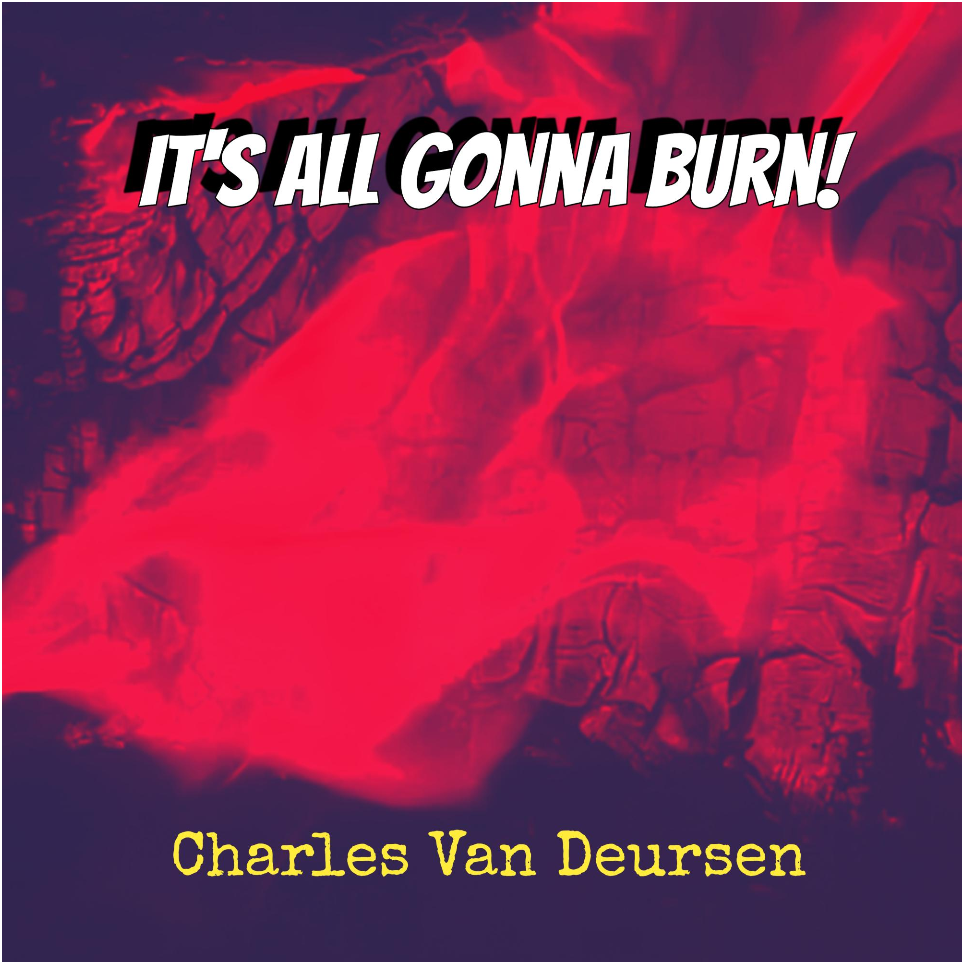 It's All Gonna Burn! album cover, by Charles Van Deursen It's All Gonna Burn! album cover, by Charles Van Deursen